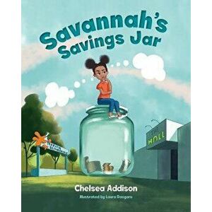Savannah's Savings Jar, Paperback - Chelsea Addison imagine