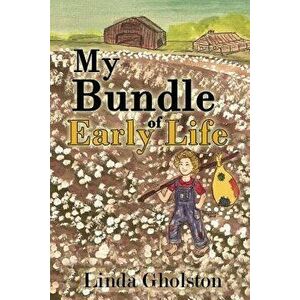 My Bundle of Early Life, Paperback - Linda Gholston imagine