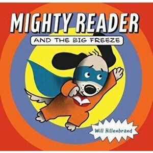Mighty Reader and the Big Freeze, Hardcover - Will Hillenbrand imagine