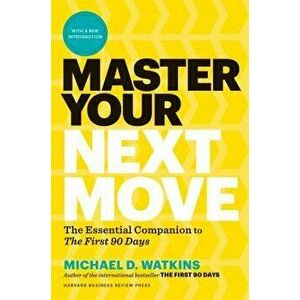 Master Your Next Move, with a New Introduction: The Essential Companion to "the First 90 Days, Hardcover - Michael D. Watkins imagine