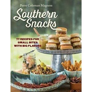 Southern Snacks: 77 Recipes for Small Bites with Big Flavors, Hardcover - Perre Coleman Magness imagine
