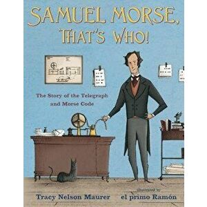 Samuel Morse, That's Who!: The Story of the Telegraph and Morse Code, Hardcover - Tracy Nelson Maurer imagine