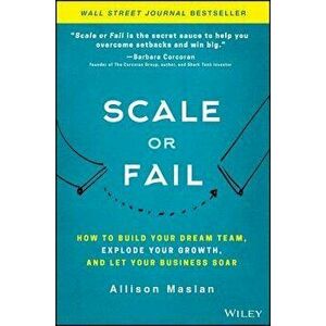Scale or Fail: How to Build Your Dream Team, Explode Your Growth, and Let Your Business Soar, Hardcover - Allison Maslan imagine