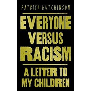 Everyone Versus Racism. A Letter to Change the World, Paperback - Patrick Hutchinson imagine