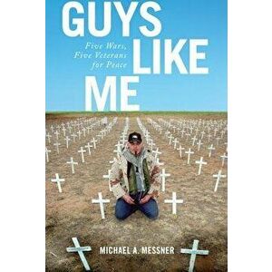 Guys Like Me: Five Wars, Five Veterans for Peace, Hardcover - Michael A. Messner imagine