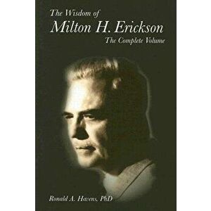 The Wisdom of Milton H. Erickson: The Complete Volume, Hardcover - Ronald A. Havens imagine