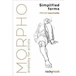 Morpho: Simplified Forms: Anatomy for Artists, Paperback - Michel Lauricella imagine