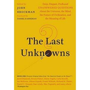 The Last Unknowns: Deep, Elegant, Profound Unanswered Questions about the Universe, the Mind, the Future of Civilization, and the Meaning, Paperback - imagine