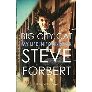 Big City Cat: My Life in Folk Rock, Paperback - Steve Forbert imagine