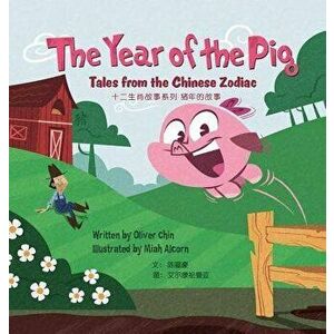 The Year of the Pig: Tales from the Chinese Zodiac, Hardcover - Oliver Chin imagine