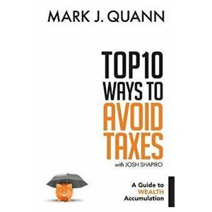 Top 10 Ways to Avoid Taxes: A Guide to Wealth Accumulation, Paperback - Josh Shapiro imagine