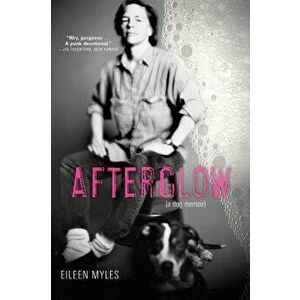 Afterglow (a Dog Memoir), Paperback - Eileen Myles imagine