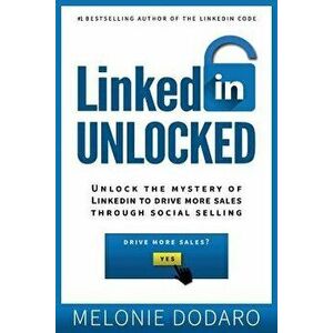 LinkedIn Unlocked: Unlock the Mystery of LinkedIn to Drive More Sales Through Social Selling, Paperback - Melonie Dodaro imagine