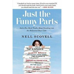 Just the Funny Parts: ... and a Few Hard Truths about Sneaking Into the Hollywood Boys' Club, Paperback - Nell Scovell imagine