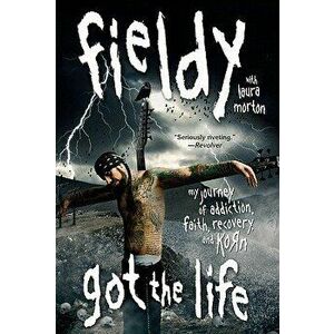 Got the Life: My Journey of Addiction, Faith, Recovery, and Korn, Paperback - Fieldy imagine