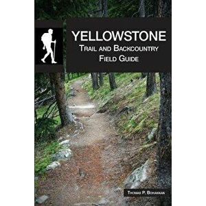 Yellowstone Trail and Backcountry Field Guide, Paperback - Thomas P. Bohannan imagine