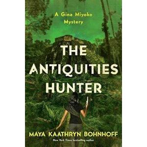 The Antiquities Hunter: A Gina Myoko Mystery, Hardcover - Maya Kaathryn Bohnhoff imagine