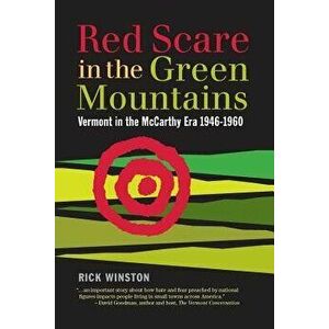 Red Scare in the Green Mountains: The McCarthy Era in Vermont 1946-1960, Paperback - Rick Winston imagine