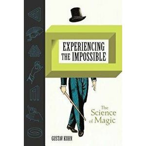 Experiencing the Impossible: The Science of Magic, Hardcover - Gustav Kuhn imagine