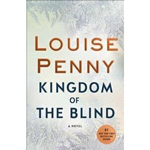 Kingdom of the Blind: A Chief Inspector Gamache Novel, Paperback - Louise Penny imagine