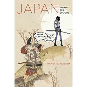 Japan: History and Culture from Classical to Cool, Paperback - Nancy K. Stalker imagine