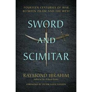 Sword and Scimitar: Fourteen Centuries of War Between Islam and the West, Hardcover - Raymond Ibrahim imagine