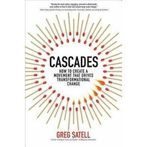 Cascades: How to Create a Movement That Drives Transformational Change, Hardcover - Greg Satell imagine