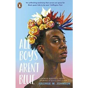 All Boys Aren't Blue, Paperback - George M. Johnson imagine
