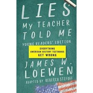 Lies My Teacher Told Me: Everything American History Textbooks Get Wrong, Hardcover - James W. Loewen imagine