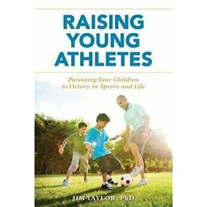 Raising Young Athletes, Hardcover - Jim Taylor imagine