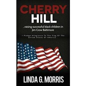 Cherry Hill: Raising Successful Black Children in Jim Crow Baltimore, Paperback - Linda G. Morris imagine