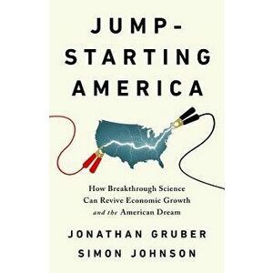 Jump-Starting America: How Breakthrough Science Can Revive Economic Growth and the American Dream, Hardcover - Jonathan Gruber imagine