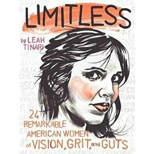 Limitless: 24 Remarkable American Women of Vision, Grit, and Guts, Hardcover - Leah Tinari imagine