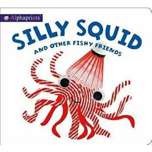 Alphaprints: Silly Squid and Other Fishy Friends - Roger Priddy imagine