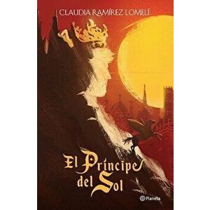 El Prancipe del Sol, Paperback - Claudia Ramirez Lomeli imagine