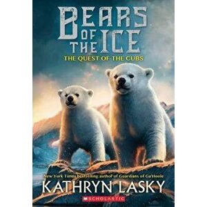 The Quest of the Cubs (Bears of the Ice #1), Paperback - Kathryn Lasky imagine