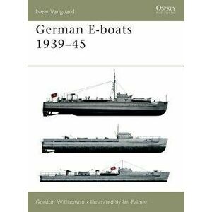 German E-Boats 1939-45, Paperback - Gordon Williamson imagine