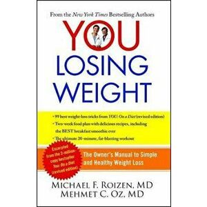 You: Losing Weight: The Owner's Manual to Simple and Healthy Weight Loss, Paperback - Michael F. Roizen imagine