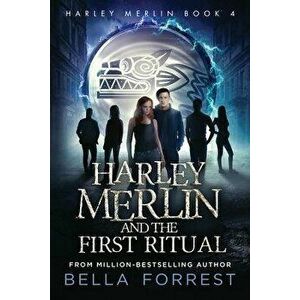 Harley Merlin 4: Harley Merlin and the First Ritual, Paperback - Bella Forrest imagine