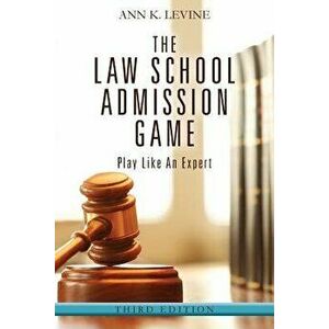 The Law School Admission Game: Play Like an Expert, Third Edition, Paperback - Ann K. Levine imagine