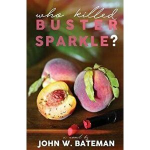 Who Killed Buster Sparkle?, Paperback - John W. Bateman imagine