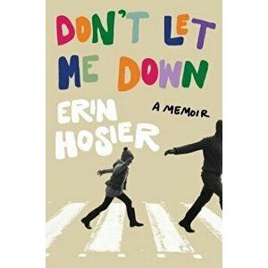 Don't Let Me Down: A Memoir, Hardcover - Erin Hosier imagine