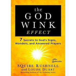The Godwink Effect: 7 Secrets to God's Signs, Wonders, and Answered Prayers, Paperback - Squire Rushnell imagine