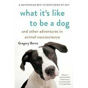 What It's Like to Be a Dog: And Other Adventures in Animal Neuroscience, Paperback - Gregory Berns imagine