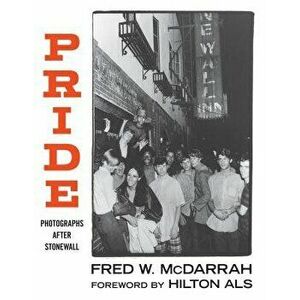 Pride: Photographs After Stonewall, Paperback - Fred W. McDarrah imagine