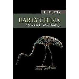 Early China: A Social and Cultural History, Paperback - Li Feng imagine