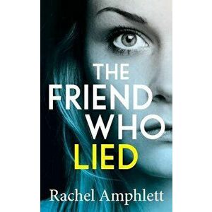 The Friend Who Lied: A gripping psychological thriller, Paperback - Rachel Amphlett imagine