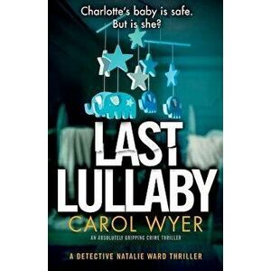 Last Lullaby: An Absolutely Gripping Crime Thriller, Paperback - Carol Wyer imagine