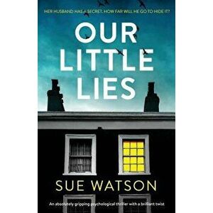 Our Little Lies: An Absolutely Gripping Psychological Thriller with a Brilliant Twist, Paperback - Sue Watson imagine
