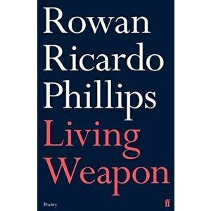 Living Weapon, Paperback - Rowan Ricardo Phillips imagine